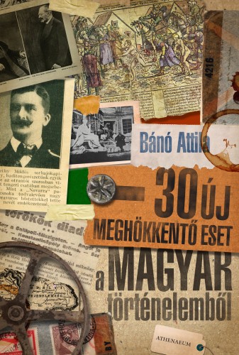 borító: 30 új meghökkentő eset a magyar történelemből>