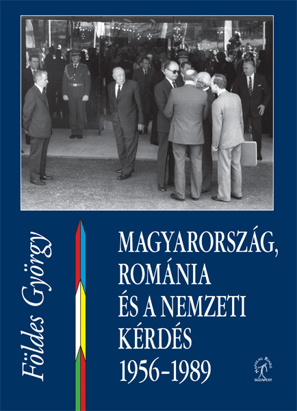borító: Magyarország, Románia és a nemzeti kérdés 1956-1989>