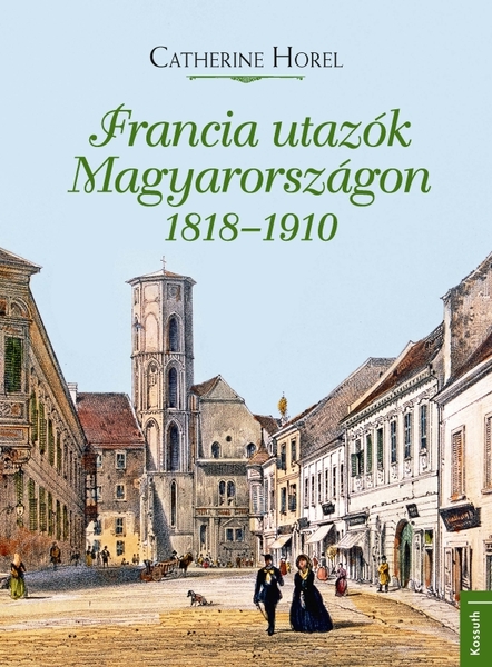 Kép: Francia utazók Magyarországon 1818-1910