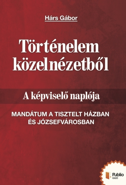 borító: Történelem közelnézetből - A képviselő naplója>