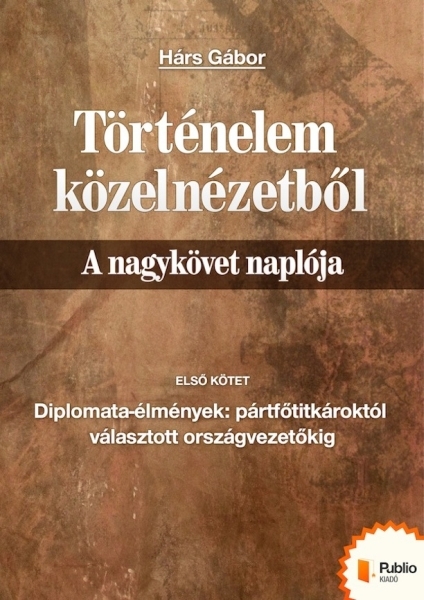 borító: Történelem közelnézetből - A nagykövet naplója 1.>