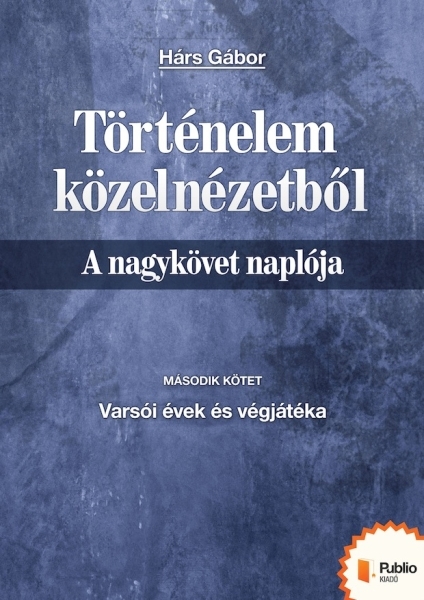 borító: Történelem közelnézetből - A nagykövet naplója 2.>