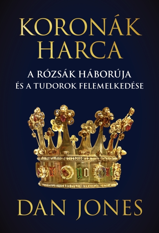 borító: Koronák harca – A rózsák háborúja és a Tudorok felemelkedése>