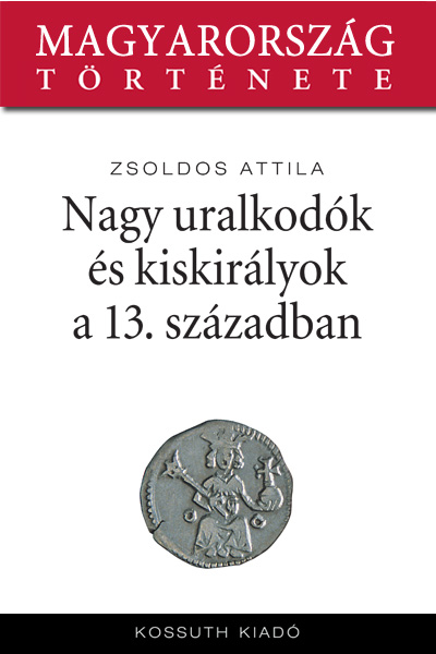 borító: Nagy uralkodók és kiskirályok a XIII. században>