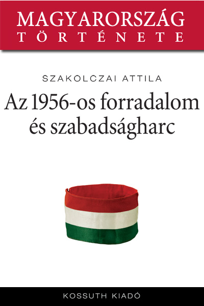 borító: Az 1956-os forradalom és szabadságharc>