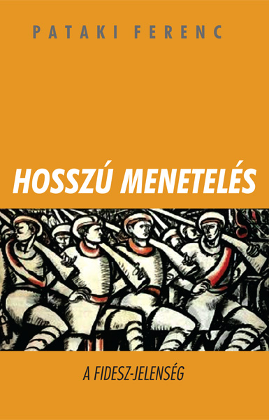 borító: Hosszú menetelés - A FIDESZ-jelenség>