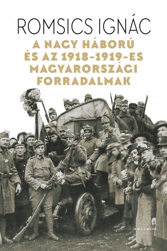 borító: A Nagy Háború és az 1918-1919-es magyarországi forradalmak>