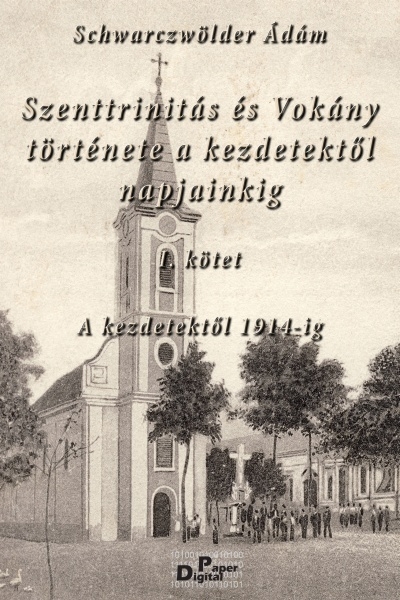 borító: Szenttrinitás és Vokány története a kezdetektől napjainkig>