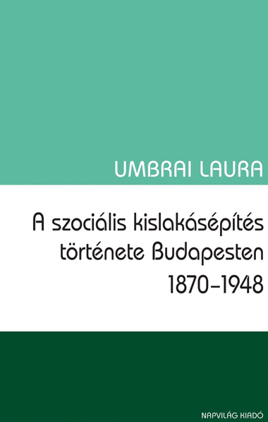 borító: A szociális kislakásépítés története Budapesten 1870-1948>