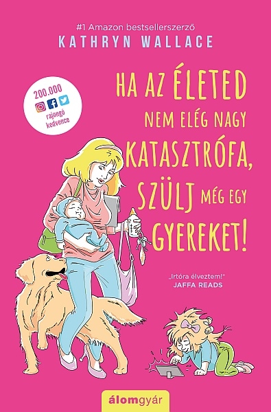 borító: Ha az életed nem elég nagy katasztrófa, szülj még egy gyereket!>