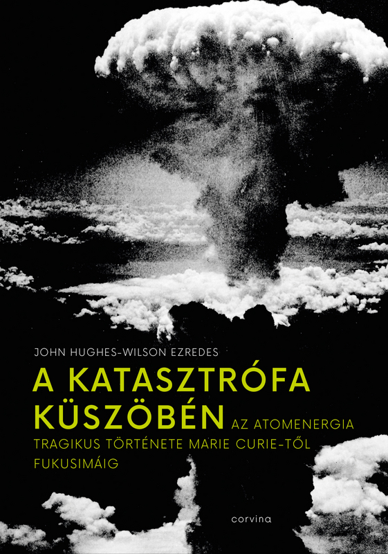 borító: A katasztrófa küszöbén - Az atomenergia tragikus története Marie Curie-től Fukusimáig>