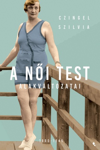 borító: A női test alakváltozatai 1880 -1945>