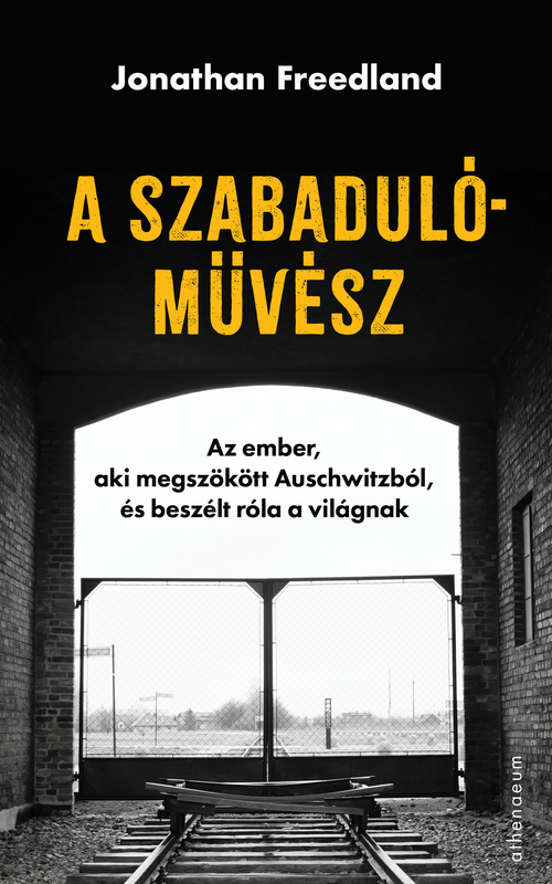 borító: A szabadulóművész - Az ember, aki megszökött Auschwitzból, és beszélt róla a világnak>