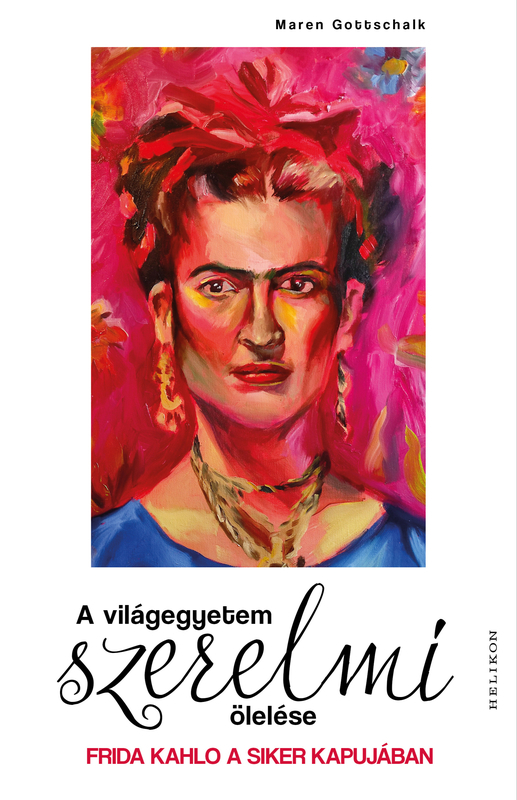 borító: A világegyetem szerelmi ölelése - Frida Kahlo a siker kapujában>