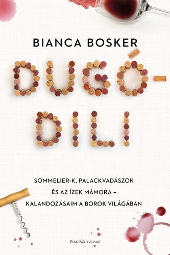 borító: Dugódili - Sommelier-k, palackvadászok és az ízek mámora>