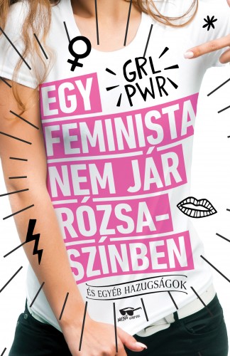 borító: Egy feminista nem jár rózsaszínben>