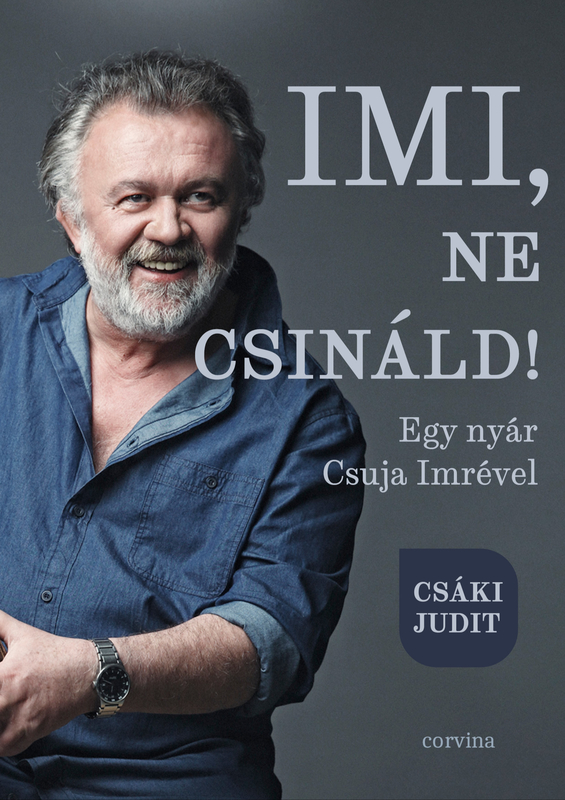 borító: Imi, ne csináld! - Egy nyár Csuja Imrével>