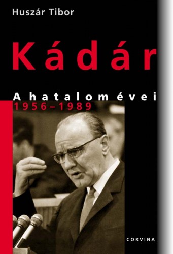 borító: Kádár - A hatalom évei 1956-1989>