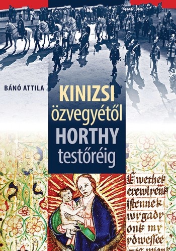 borító: Kinizsi özvegyétől Horthy testőréig>