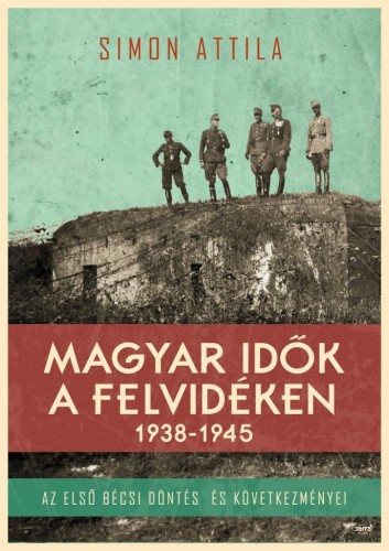 borító: Magyar idők a Felvidéken 1928-1945>