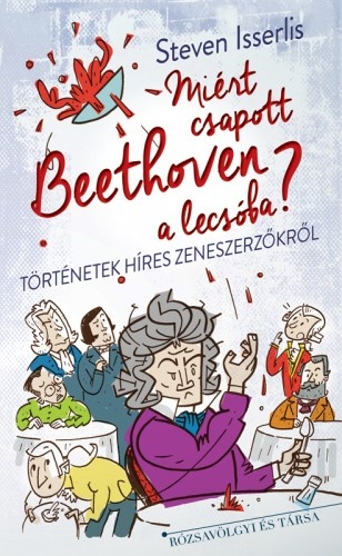 borító: Miért csapott Beethoven a lecsóba?>