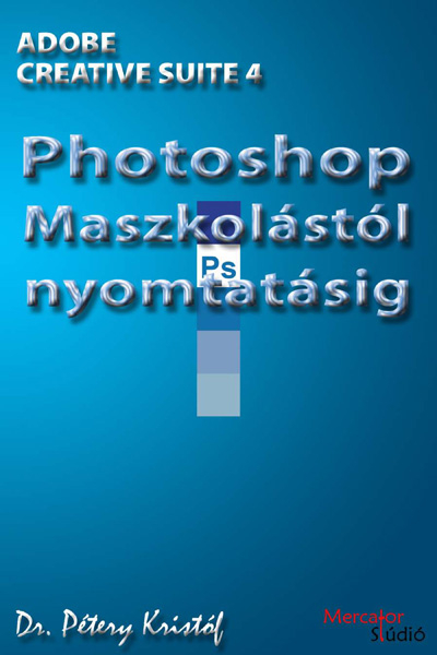 borító: Adobe Photoshop CS4 (angol) - Maszkolástól nyomtatásig>