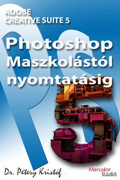 borító: Adobe Photoshop CS5 - Maszkolástól nyomtatásig>