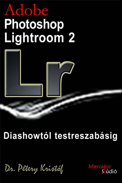 borító: Adobe Photoshop Lightroom 2 - Diashowtól testreszabásig>